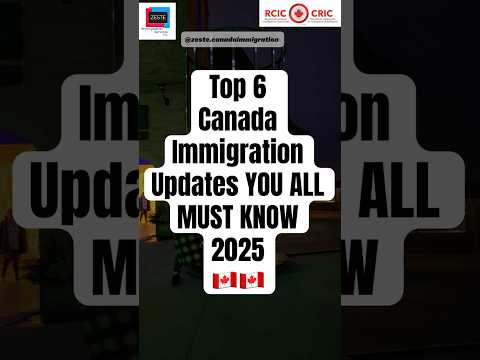 2025 Six Latest Canada Immigration Updates YOU ALL MUST KNOW | Zeste Immigration Canada 🇨🇦