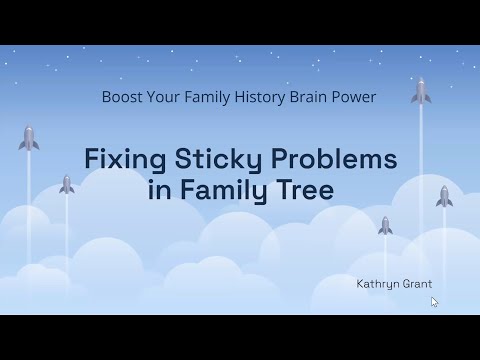 Boost Your FH Brain Power:  Fixing Sticky Problems in Family Tree - Kathryn Grant (9 Mar 2025)