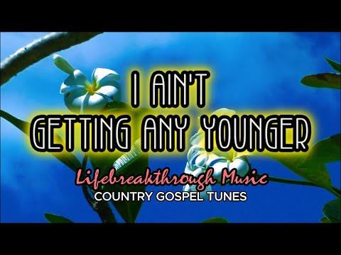 I AIN'T GETTING ANY YOUNGER - Lifebreakthrough Music (In God We Trust album)