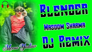 Blender Song Dj Remix | Masoom Sharma❗12 Baje Tak Chale Blender❗New Haryanvi Song 2024❗Dj Monu Yadav