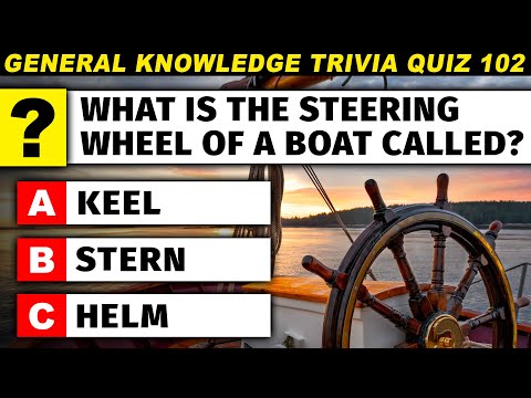 Do You Know What The Steering Wheel Of A Boat Is Called? General Knowledge Trivia Quiz 102