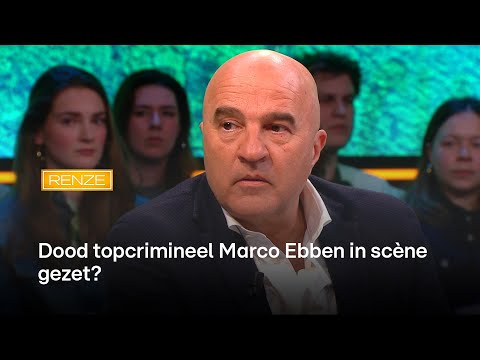 Dood topcrimineel Marco Ebben in scène gezet? John van den Heuvel legt uit | RENZE