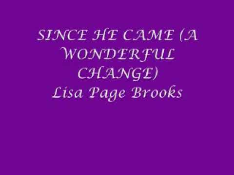 Since He Came (A Wonderful Change) ~ Lisa Page Brooks