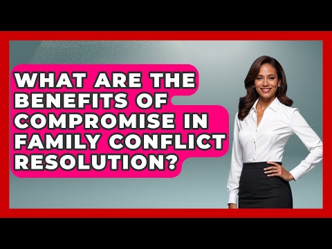 What Are the Benefits of Compromise in Family Conflict Resolution? | Better Family Relationships