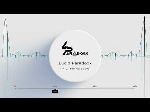 Lucid Paradoxx - T.H.L. [The Hate Love] (Visualizer)