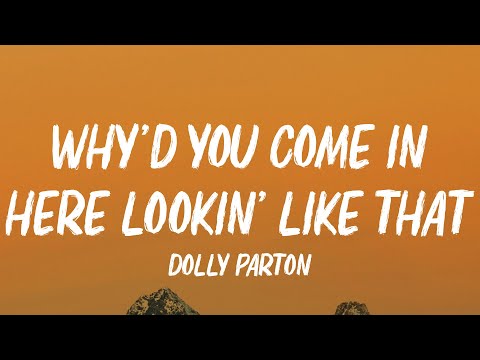 Dolly Parton - WHY'D YOU COME IN HERE LOOKIN' LIKE THAT (Lyrics)