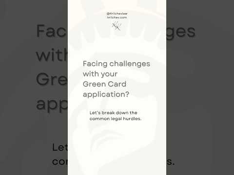 Green Card Application Challenges: Overcome These Common Legal Hurdles   | US Immigration law firm