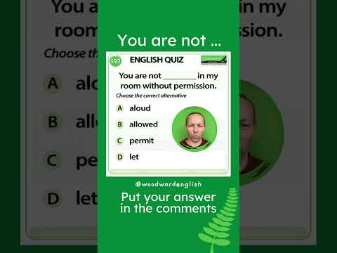 You are not ___ in my room without permission 🚫 Woodward English Quiz 192