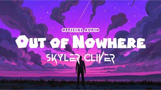 Out of Nowhere - Skyler Oliver | Official Audio