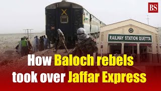 Pakistan train hijack: How Baloch rebels took over Jaffar Express | Baloch liberation army