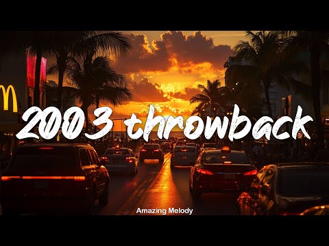 2003 throwback mix ~nostalgia playlist ~2003 summer vibes