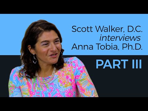 Dr. Scott Walker interviews Dr. Anna Tobia - Part III