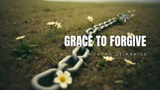 Grace to Forgive | A Song of Healing and Forgiveness