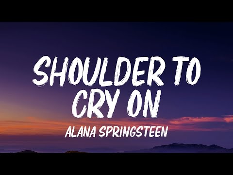 Alana Springsteen - shoulder to cry on (Lyrics)