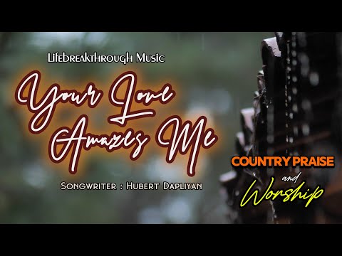 YOUR LOVE AMAZES ME (From Amazing Love album)/original country by Lifebreakthrough Music