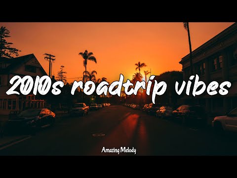 2010s road trip vibes ~throwback playlist ~2010s summer mix