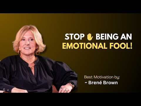 Stop Being an Emotional Fool | A Powerful Talk by Brené Brown