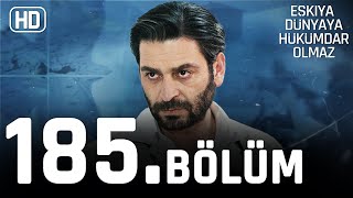 Eşkıya Dünyaya Hükümdar Olmaz 185. Bölüm | HD İZLE