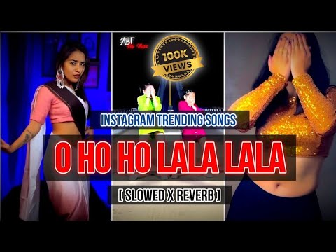 o ho ho ho lala lala - Slowed Reverb | Instagram Trending Viral Reels Song | ABT Lofi Music