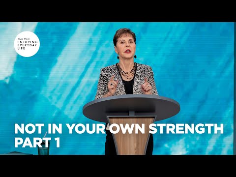 Not in Your Own Strength - Pt 1 | Enjoying Everyday Life | Joyce Meyer