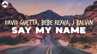 David Guetta, Bebe Rexha, J Balvin - Say My Name | Lyrics