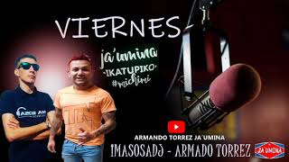 VIERNES DE JA'UMINA ARMANDO TORRES  IMA SOSA DJ