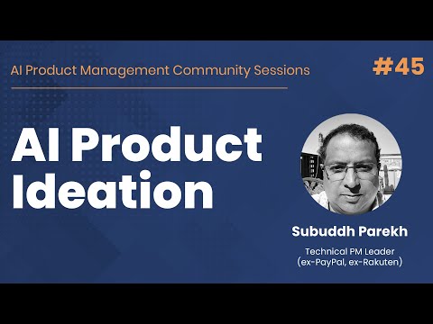 AI Product Ideation - AI PM Community Session #45