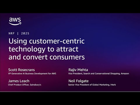 NRF 2025 - Using customer-centric technology to attract and convert consumers | AWS Events