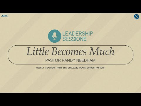 Little Becomes Much | Pastor Randy Needham | Leadership Sessions