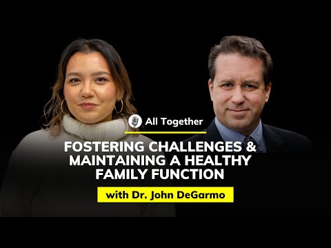 Dr. John DeGarmo: Fostering Challenges and Maintaining a Healthy Family Function | All Together #24