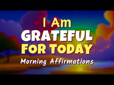 I AM Grateful for Today | 21 Powerful Morning Affirmations to Attract Abundance