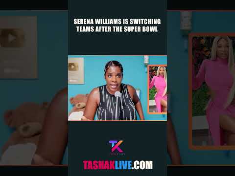 Serena Williams Switches Teams After The Super Bowl!