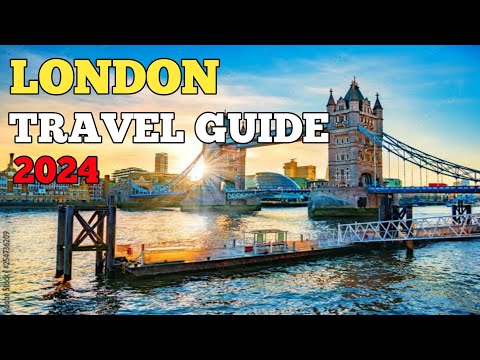 London Travel Guide - Best Places to Visit in London England 2024