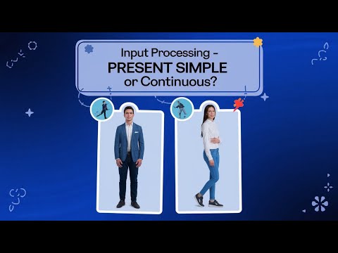 Input processing - Present simple or continuous?