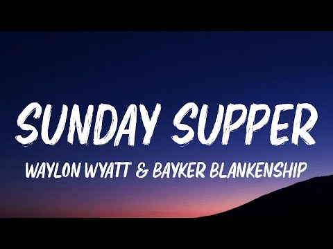 Waylon Wyatt & Bayker Blankenship - Sunday Supper (Lyrics)