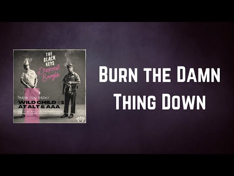 The Black Keys - Burn the Damn Thing Down (Lyrics)