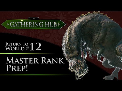 The Gathering Hub: Return to World Episode #12 - Master Rank Prep! | Monster Hunter: World