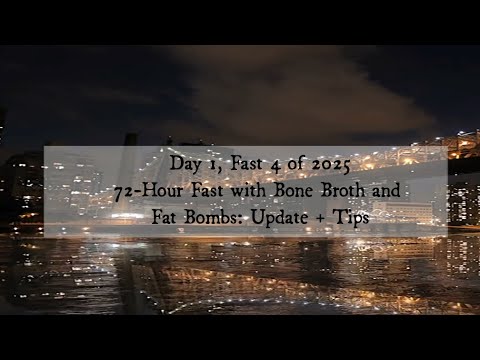 Day 1, Fast 4 of 2025 | 72-Hour Fast with Bone Broth and Fat Bombs: Update + Tips