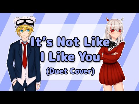 It's Not Like I Like You (Duet Cover) 【rocchi & Dangle】