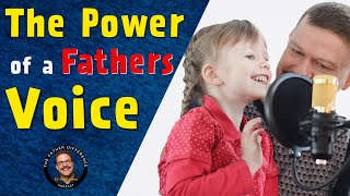 The Power of a Fathers Voice #fatherhood #goodfather #thefatherdifference