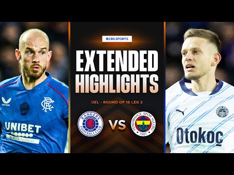 Rangers vs. Fenerbahçe: Extended Highlights | UEL Round of 16 Leg 2 | CBS Sports Golazo - Europe