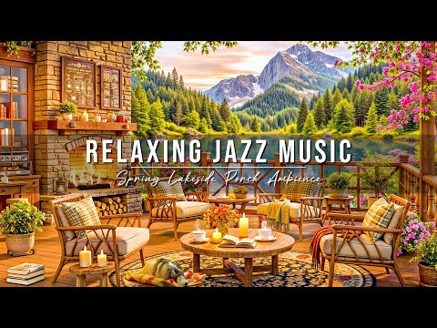 Relaxing Jazz Music for Work & Study 🌺 Spring Lakeside Porch Ambience ~ Smooth Jazz Instrumental