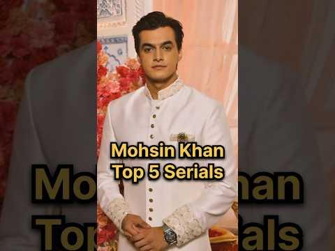 Mohsin Khan Top 5 Serials #mohsinkhan #yehrishtakyakehlatahai #yrkkh #kartikgoenka #yrkkhserial