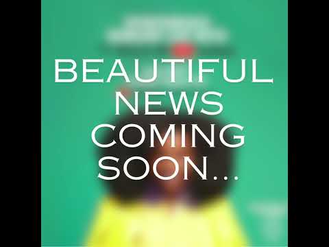 BEAUTIFUL NEWS COMING SOON!