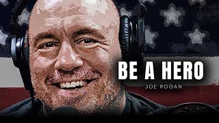 Joe Rogan: 1 Hours MOST HONEST | BE A HERO!