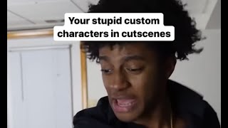 Your stupid custom characters in cutscenes #shorts