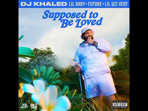 DJ Khaled Feat. Lil Baby, Future & Lil Uzi Vert - SUPPOSED TO BE LOVED