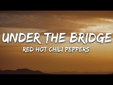 Red Hot Chili Peppers - Under The Bridge (Lyrics)