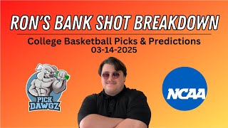 College Basketball Picks & Predictions Today 3/14/25 | Ron's Bank Shot Breakdown