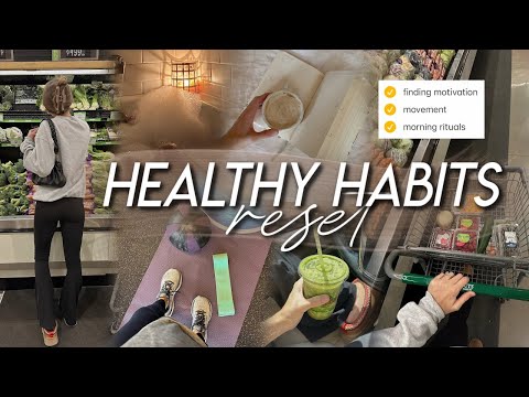 HEALTHY HABITS RESET | morning rituals, prioritizing movement, healthy eats, finding motivation 💫